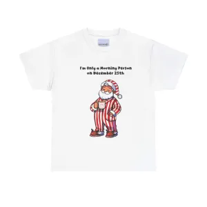 Only a Morning Person on December 25th T-shirt